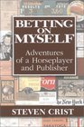 Betting on Myself  Adventures of a Horseplayer and Publisher