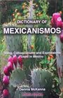 Dictionary of Mexicanismos Slang Colloquialisms and Expressions Used in Mexico