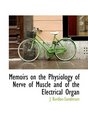 Memoirs on the Physiology of Nerve of Muscle and of the Electrical Organ