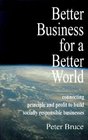 Better Business for a Better World Connecting Principle and Profit to Build Socially Responsible Businesses