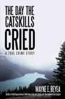 The Day the Catskills Cried: A True Crime Story