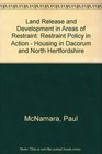 Land Release and Development in Areas of Restraint Restraint Policy in Action  Housing in Dacorum and North Hertfordshire