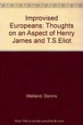 Improvised Europeans   Thoughts on an Aspect of Henry James and TSEliot