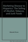 Marketing Disease to Hispanics The Selling of Alcohol Tobacco and Junk Foods