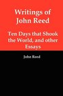 Writings of John Reed Ten Days that Shook the World and Other Essays