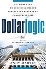 Dollarlogic A SixDay Plan to Achieving Higher Investment Returns by Conquering Risk