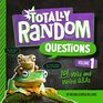 Totally Random Questions Volume 1 101 Wild and Weird QAs