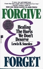 Forgive and Forget Healing the Hurts We Don't Deserve