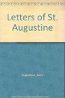 Letters of Saint Augustine The Words of the Most Celebrated Theologian of the Latin Church