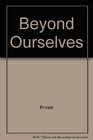 Beyond Ourselves