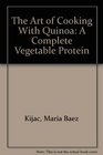 The Art of Cooking With Quinoa A Complete Vegetable Protein
