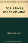 Ride a horse not an elevator