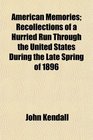 American Memories Recollections of a Hurried Run Through the United States During the Late Spring of 1896