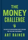 The Money Challenge 30 Days of Discovering God's Design For You and Your Money