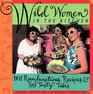 Wild Women in the Kitchen 101 Rambunctious Recipes  99 Tasty Tales