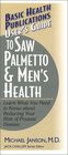User's Guide to Saw Palmetto  Men's Health Learn What You Need to Know About Reducing Your Risk of Prostate Disease