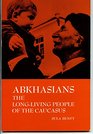 Abkhasians The Long Living People of the Caucasus