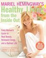 Mariel Hemingway's Healthy Living from the Inside Out Every Woman's Guide to Real Beauty Renewed Energy and a Radiant Life