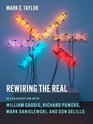 Rewiring the Real In Conversation with William Gaddis Richard Powers Mark Danielewski and Don DeLillo