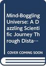 MindBoggling Universe A Dazzling Scientific Journey Through Distant Space and Time