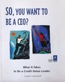 So you want to be a CEO What it takes to be a credit union leader