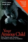 Your Anxious Child How Parents and Teachers Can Relieve Anxiety in Children