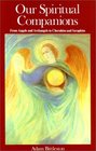 Our Spiritual Companions  From Angels and Archangels to Cherubim and Seraphim