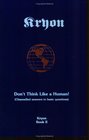 Don't Think Like a Human: Channelled Answers to Basic Questions (Kryon Book 2)