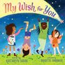 My Wish for You Lessons from My SixYearOld Daughter