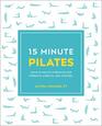 15Minute Pilates Four 15Minute Workouts for Strength Stretch and Control