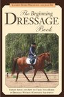 The Beginning Dressage Book Expert Advice on How to Train Your Horse in Dressage without Expensive Equipment