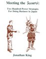 Meeting the Samurai Two Hundred Power Strategies for Doing Business in Japan