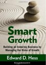 Smart Growth Building an Enduring Business by Managing the Risks of Growth