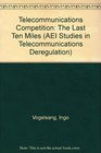 Telecommunications Competition The Last Ten Miles AEI Studies