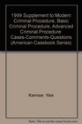 1999 Supplement to Modern Criminal Procedure Basic Criminal Procedure  Advanced Criminal Procedure