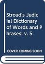 Stroud's Judicial Dictionary of Words and Phrases v 5