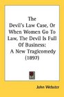 The Devil's Law Case Or When Women Go To Law The Devil Is Full Of Business A New Tragicomedy