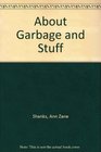 About Garbage and Stuff