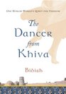 The Dancer from Khiva One Muslim Woman's Quest for Freedom