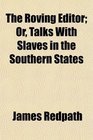 The Roving Editor Or Talks With Slaves in the Southern States