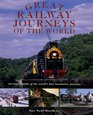 Great Railway Journeys of the World An Encyclopedia of the World's Best Locomotive Journeys