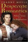 Desperate Romantics: The Private Lives of the Pre-Raphaelites
