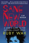 Sane New World A User's Guide to the NormalCrazy Mind