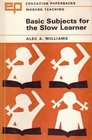 Basic subjects for the slow learner