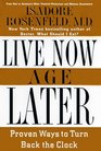 Live Now, Age Later : Proven Ways to Slow Down the Clock