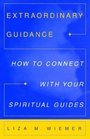 Extraordinary Guidance  How to Connect with Your Spiritual Guides