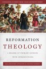 Reformation Theology A Reader of Primary Sources with Introductions