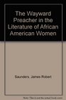 The Wayward Preacher in the Literature of African American Women