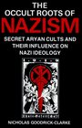 The Occult Roots of Nazism Secret Aryan Cults and Their Influence on Nazi Ideology  The Ariosophists of Austria and Germany 18901935