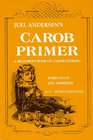 Juel Andersen's Carob Primer A Beginner's Book of Carob Cookery